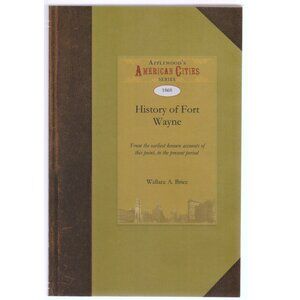 IN History of Fort Wayne (City) Indiana, by Wallace Brice, Reprint of 1868 Work